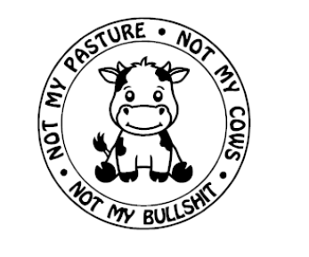 Not My Bulls*** Vinyl Decal