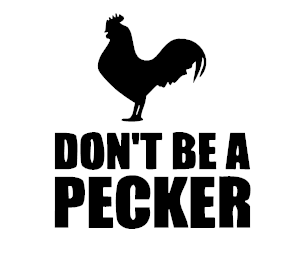 Don't Be A Pecker Vinyl Decal